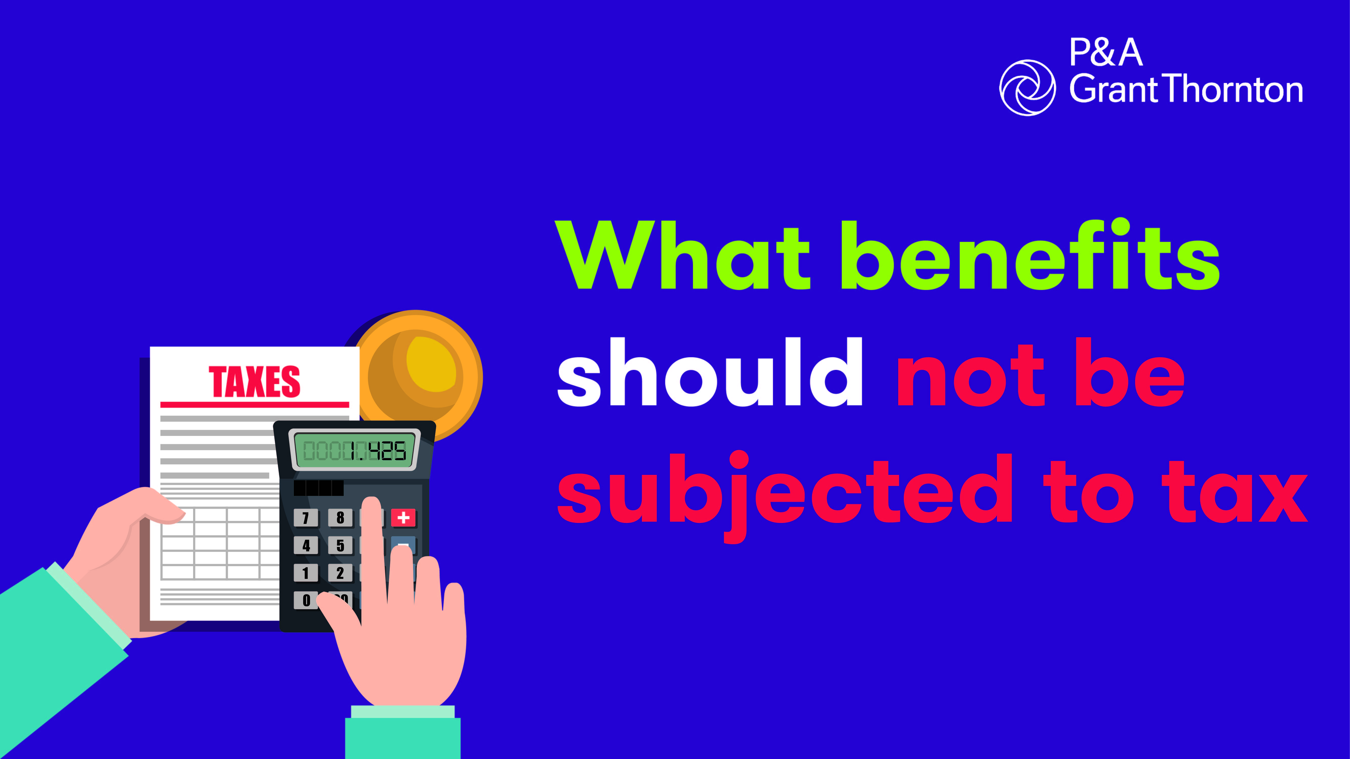 What benefits should not be subjected to tax